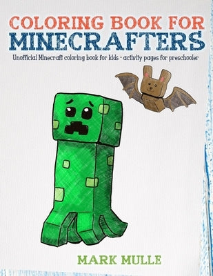 Coloring Book For Minecrafters: An Unofficial Minecraft Coloring Book For Kids by Mulle, Mark