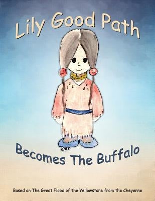 Lily Good Path Becomes the Buffalo by Otjen, A. J.