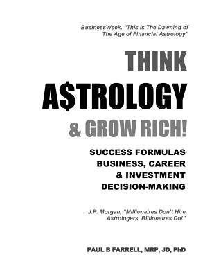 Think A$trology & Grow Rich: Success Formulas for Business, Careers & Investment Decision-Making by Farrell, Paul B.
