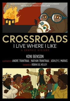 Crossroads: I Live Where I Like: A Graphic History by Benson, Koni