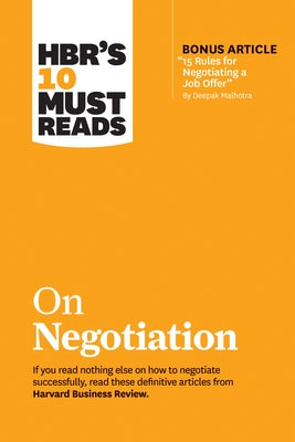 Hbr's 10 Must Reads on Negotiation (with Bonus Article 15 Rules for Negotiating a Job Offer by Deepak Malhotra) by Review, Harvard Business