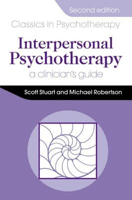 Interpersonal Psychotherapy 2E A Clinician's Guide by Stuart, Scott