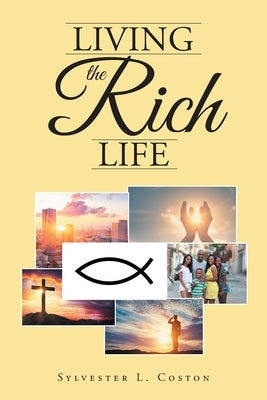 Living the Rich Life by Coston, Sylvester L.