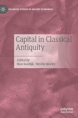 Capital in Classical Antiquity by Morley, Neville