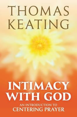 Intimacy with God An Introduction to Centering Prayer by Keating, Thomas