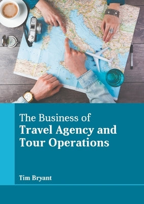 The Business of Travel Agency and Tour Operations by Bryant, Tim