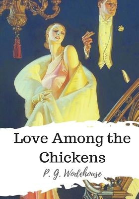 Love Among the Chickens by Wodehouse, P. G.