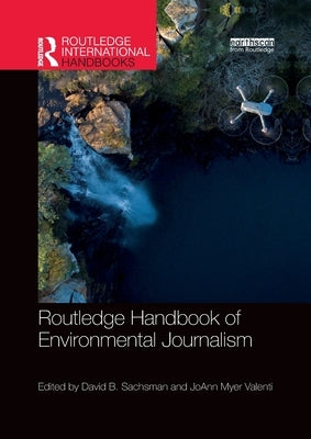 Routledge Handbook of Environmental Journalism by Sachsman, David B.