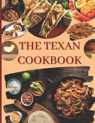 The Texan Cookbook: Delicious Recipes for Classic Texan Cuisine by Flores, Emma