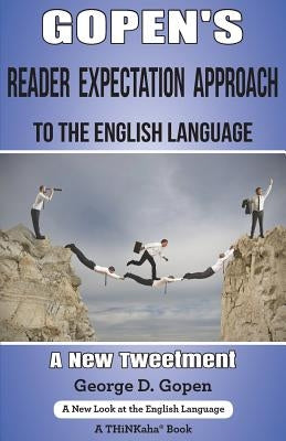 Gopen's Reader Expectation Approach to the English Language: A New Tweetment by Gopen, George D.