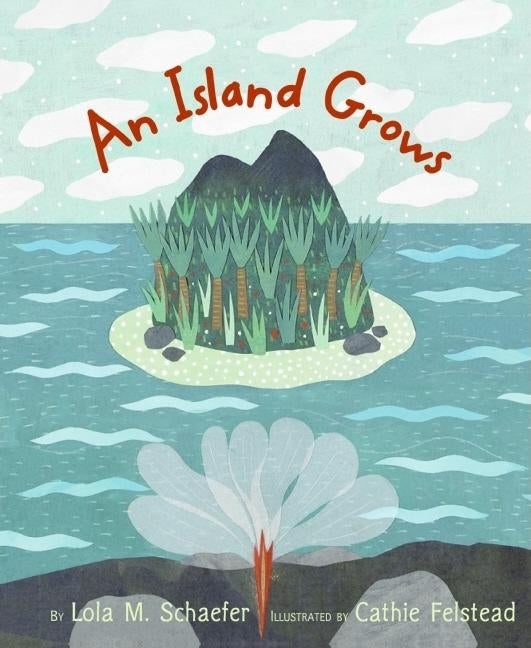 An Island Grows by Schaefer, Lola M.