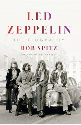 Led Zeppelin: The Biography by Spitz, Bob