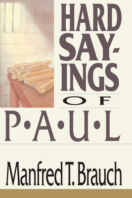 Hard Sayings of Paul by Brauch, Manfred T.