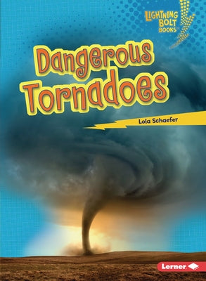 Dangerous Tornadoes by Schaefer, Lola