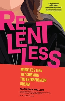 Relentless: Homeless Teen to Achieving the Entrepreneur Dream by Miller, Natasha