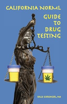 California Norml Guide to Drug Testing by Gieringer, Dale