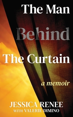 The Man Behind the Curtain: A Memoir by Renee, Jessica