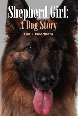 Shepherd Girl: A Dog Story by Needham, Cat L.