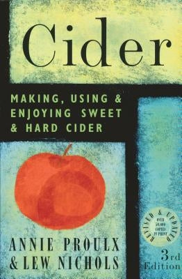 Cider: Making, Using, & Enjoying Sweet & Hard Cider by Nichols, Lew