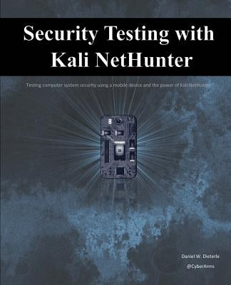 Security Testing with Kali Nethunter by Dieterle, Daniel W.