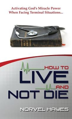 How to Live and Not Die by Hayes, Norvel