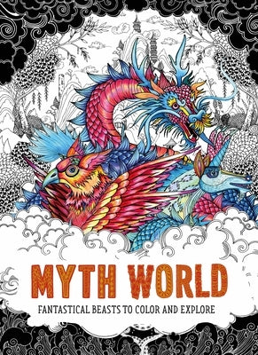 Myth World: Fantastical Beasts to Color and Explore by Good Wives and Warriors