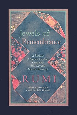 Jewels of Remembrance: A Daybook of Spiritual Guidance Containing 365 Selections From the Wisdom of Rumi by Helminski, Camille