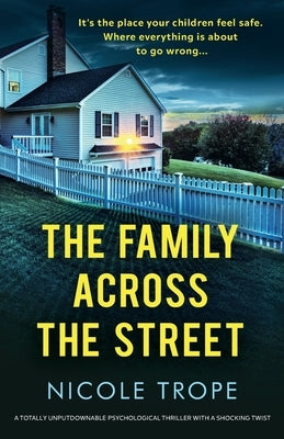 The Family Across the Street: A totally unputdownable psychological thriller with a shocking twist by Trope, Nicole