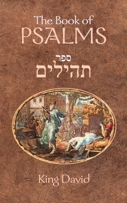The Book of Psalms: The Book of Psalms are a compilation of 150 individual psalms written by King David studied by both Jewish and Western by Laitman, S. B.