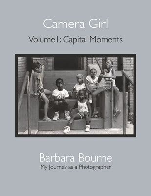 Camera Girl: Volume 1: Capital Momentsvolume 1 by Bourne, Barbara