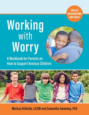 Working with Worry: A Workbook for Parents on How to Support Anxious Children by Kilbride, Melissa L.