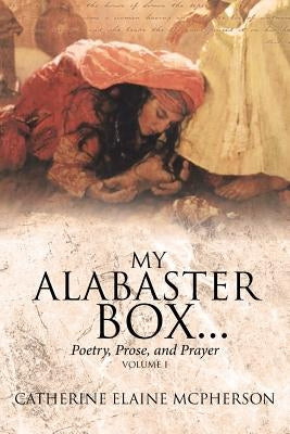 My Alabaster Box...: Poetry, Prose, and Prayer by McPherson, Catherine Elaine