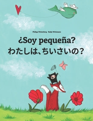 Soy pequeña? &#12431;&#12383;&#12375;&#12289;&#12385;&#12356;&#12373;&#12356;&#65311;: Libro infantil ilustrado español-japonés (Edición bilingüe) by Wichmann, Nadja