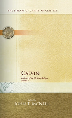 Calvin: Institutes of the Christian Religion by McNeill, John T.