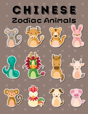 Chinese Zodiac Animals: Chinese New Year Zodiac Animals Coloring Book With Dog; Dragon; Goat; Horse; Monkey; Ox; Pig; Rabbit; Rat; Rooster; Sn by Publisher, Paradise