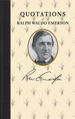 Quotations of Ralph Waldo Emerson by Emerson, Ralph