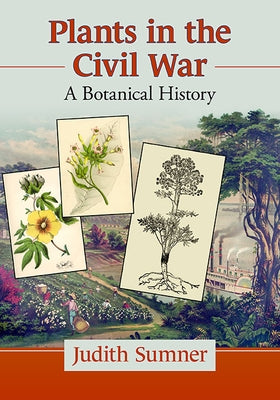 Plants in the Civil War: A Botanical History by Sumner, Judith