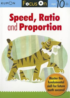 Focus on Speed, Ratio and Proportion by Kumon Publishing