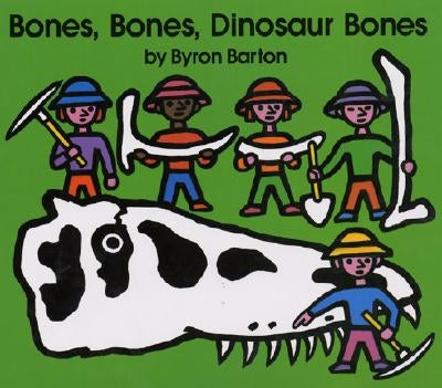 Bones, Bones, Dinosaur Bones by Barton, Byron