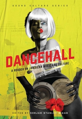 Dancehall: A Reader on Jamaican Music and Culture by Stanley Niaah, Sonjah