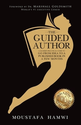 The Guided Author: A leader's practical guide to go from idea to a published book in a few months by Hamwi, Moustafa