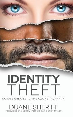 Identity Theft: Satan's Greatest Crime Against Humanity by Sheriff, Duane