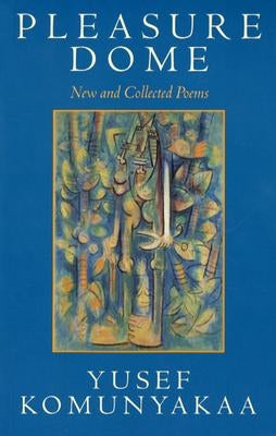Pleasure Dome: New and Collected Poems by Komunyakaa, Yusef