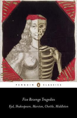Five Revenge Tragedies: The Spanish Tragedy; Hamlet; Antonio's Revenge; The Tragedy of Hoffman; The Reve Nger's Tragedy by Shakespeare, William