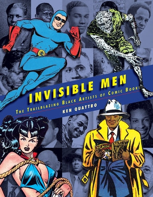 Invisible Men: The Trailblazing Black Artists of Comic Books by Quattro, Ken