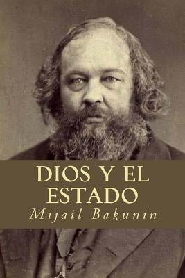 Dios y el Estado by Bakunin, Mikhail Aleksandrovich