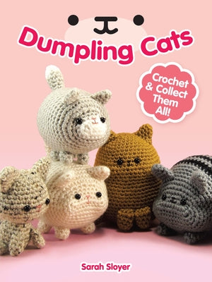 Dumpling Cats: Crochet and Collect Them All! by Sloyer, Sarah