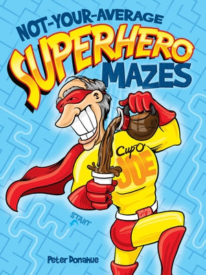 Not-Your-Average Superhero Mazes by Donahue, Peter