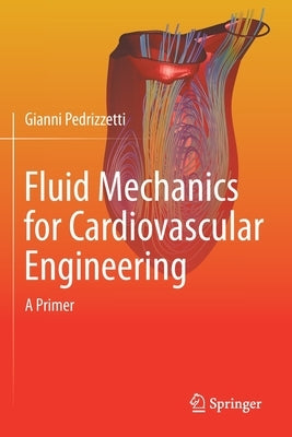 Fluid Mechanics for Cardiovascular Engineering: A Primer by Pedrizzetti, Gianni