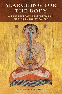 Searching for the Body: A Contemporary Perspective on Tibetan Buddhist Tantra by 